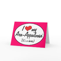 It's a Horse! I Love My Ara-Appaloosa Greeting Cards