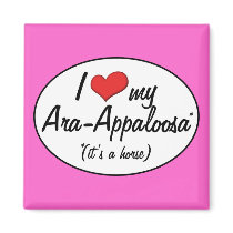 It's a Horse! I Love My Ara-Appaloosa Fridge Magnet