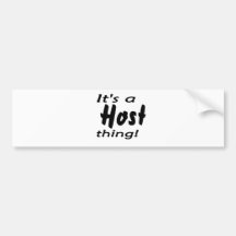 It's a host thing! bumper sticker