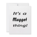It's a maggot  thing! invitations