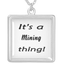 It's a mining thing! pendants