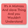 It's A Mistress And slave Thing And you Wouldn'... Mouse Mats