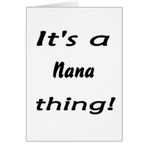 It's a nana thing! greeting cards
