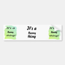 It's a nanny thing! bumper stickers