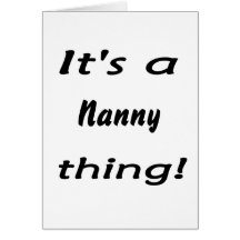 It's a nanny thing! greeting cards