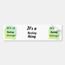 It's a nesting thing! bumper stickers