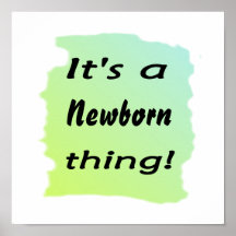 It's a newborn thing! print