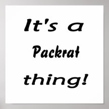 It's a packrat thing! poster