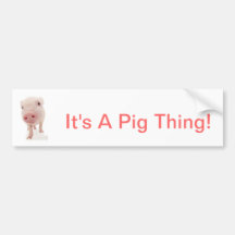 It's A Pig Thing Bumper Stickers