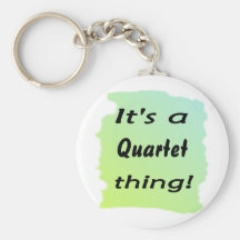 It's a quartet thing! key chain