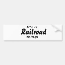 It's a railroad thing! bumper sticker
