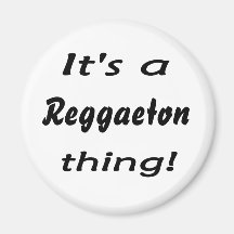 It's a reggaeton thing! refrigerator magnet