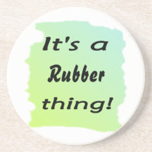 It's a rubber thing! beverage coasters