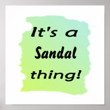 it's a sandal thing! print