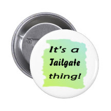 It's a tailgate thing! pinback button