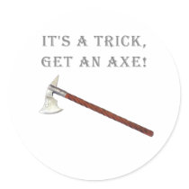 It's a Trick, Get an Axe! Round Sticker