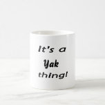 It's a yak thing! coffee mug