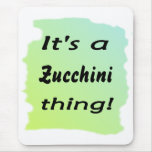 It's a zucchini thing! mousemat