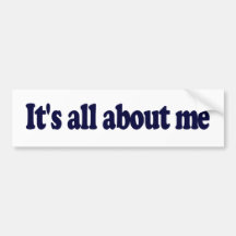 It'S All About Me Bumper Sticker