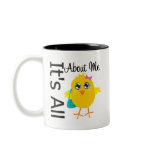 Its All About Me Chick mugs