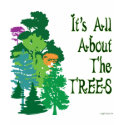 It's All About The Trees Green Slogan t-shirts