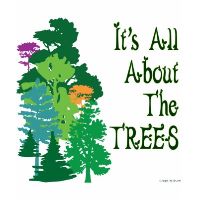 It's All About The Trees Green Slogan T-shirts by AngelCityArt