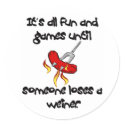 It's All Fun And Games till someone loses a weiner stickers