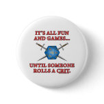It's All Fun and Games Until Someone Rolls a Crit buttons