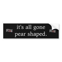 It's all gone pear shaped - Brit phrases Bumper Stickers