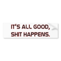 Its All good Shit happens