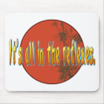 It's all in the reflexes. mousepads
