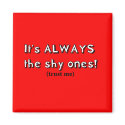 It's always the shy ones magnets