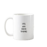 IT'S AN OCD THING, IT'SAN OCD THING, IT'S ANOCD... mugs