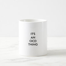 IT'S AN OCD THING, IT'SAN OCD THING, IT'S ANOCD... MUGS