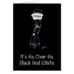 It's As Clear As Black And White Greeting Cards