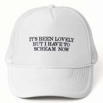 It's Been Lovely But I Have To Scream Now