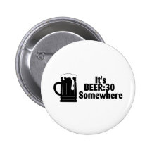 Its Beer 30 Somewhere Pinback Buttons