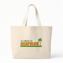 Its Better in Acapulco, Mexico Tote Bags