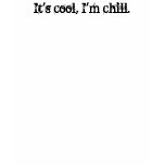 It's cool, I'm chill. t-shirts