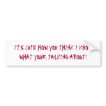 I'TS CUTE HOW YOU THINK I KNOW WHA... - Customised