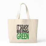 IT'S EASY BEING GREEN bags