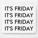 IT'S FRIDAY IT'S FRIDAY IT'S FRIDAY IT'S FRIDAY mousepads