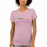It's , friday,  Lets get fucked up, bitches t-shirts