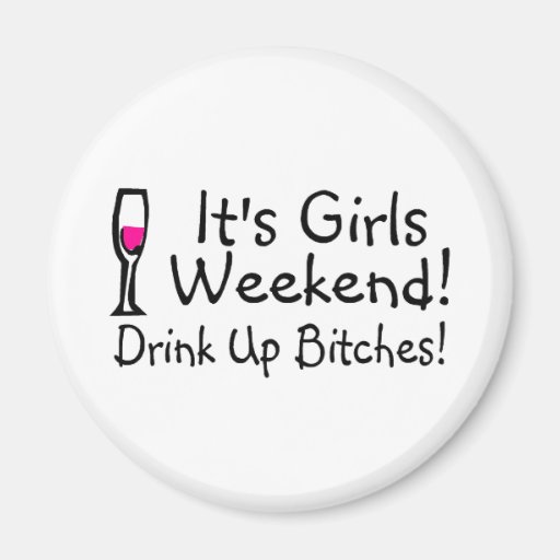 Its Girls Weekend Drink Up Bitches Magnet
