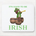 IT'S GOOD TO BE IRISH mousepads