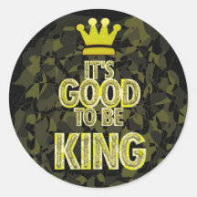 IT'S GOOD TO BE KING. ROUND STICKERS