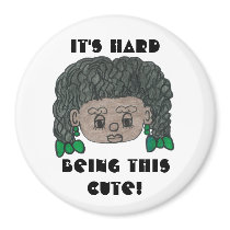IT'S HARD BEING THIS CUTE!  MAGNET