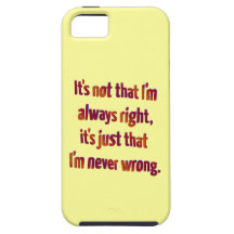 It's Just That I'm Never Wrong...