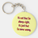 It's Just That I'm Never Wrong... Keychain