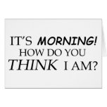 It's Morning, How Do You Think I Am? Cards